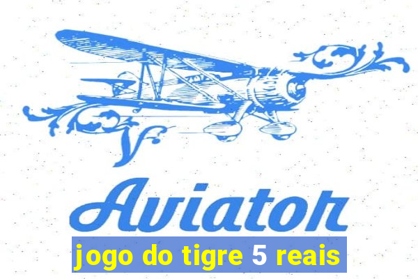 jogo do tigre 5 reais